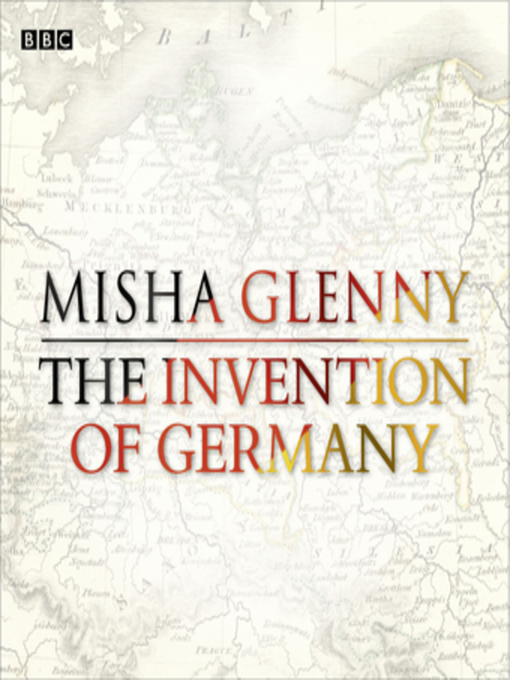Title details for The Invention of Germany by Misha Glenny - Available